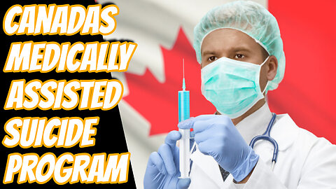 Government Endorsed Euthanasia Takes Canada By Storm | The Signs Of An Unhealthy Society