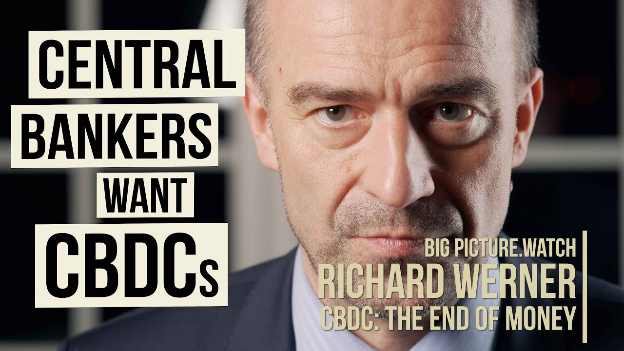 Central Banks Want CBDCs - Professor Richard Werner