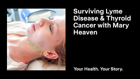 Surviving Lyme Disease and Thyroid Cancer with Mary Heaven