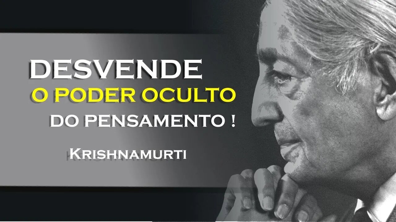 ENTENDA A NATUREZA DO PENSAMENTO, KRISHNAMURTI DUBLADO