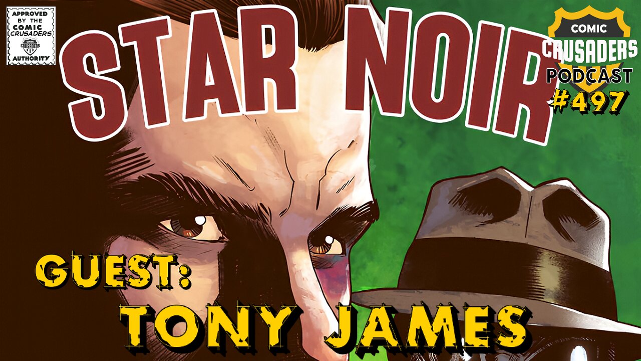 Comic Crusaders Podcast #497 - Tony James