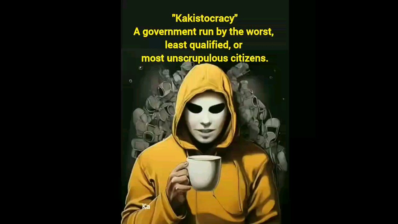 "kakistocracy" A government run by the worst, least qualified, or most unscrupulous citizens.