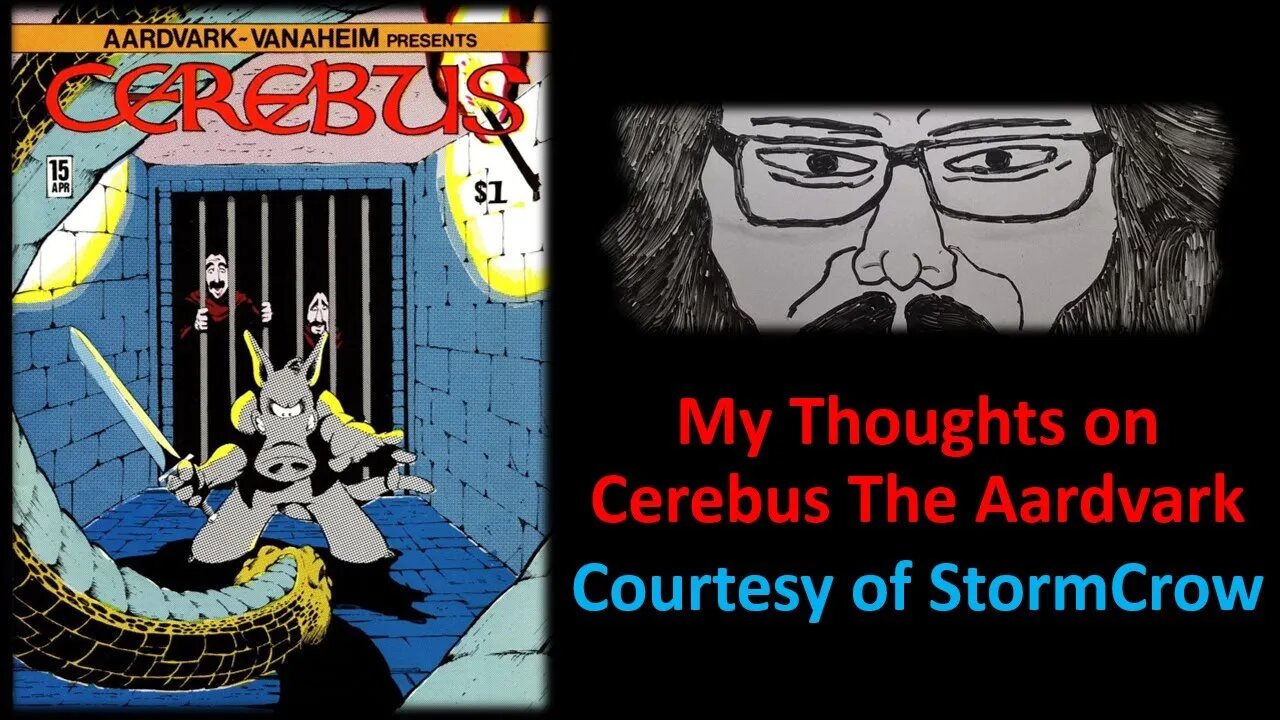 My Thoughts on Cerebus The Aardvark (Courtesy of StormCrow)