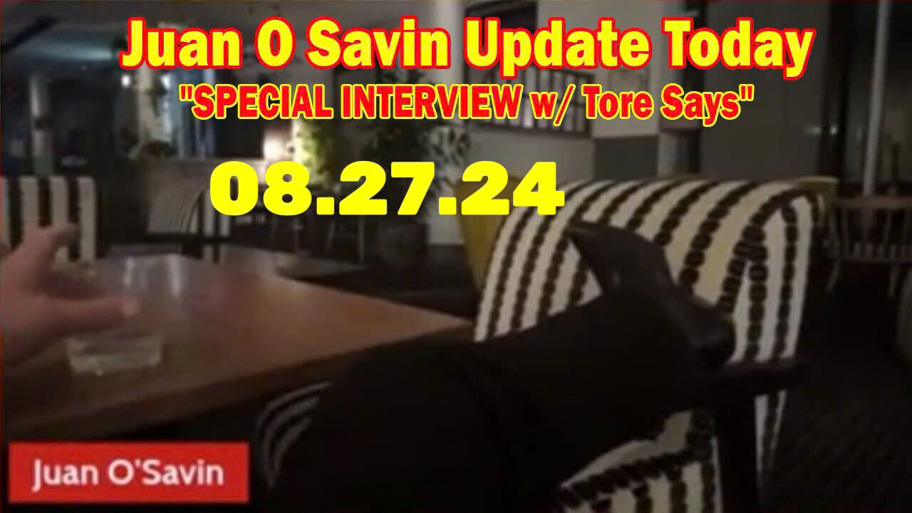 Juan O Savin Update Today Aug 26: "SPECIAL INTERVIEW w/ Tore Says"