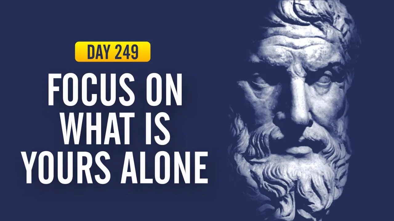 Focus on What is Yours Alone - DAY 249 - The Daily Stoic 365 Day Devotional