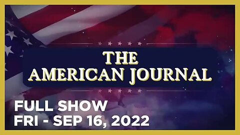 AMERICAN JOURNAL FULL SHOW 09_16_22 Friday