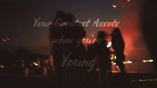 The Greatest Assets You Have When You're Young