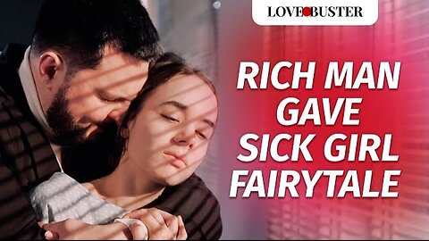 Rich Man Gave Sick Girl Fairytale | @LoveBuster_