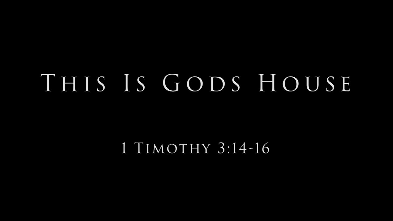 This Is Gods House: 1 Timothy 3:14-16