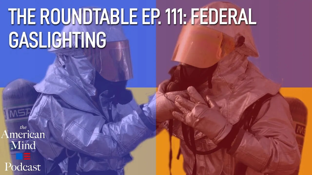 Federal Gaslighting | The Roundtable Ep. 111 by The American Mind