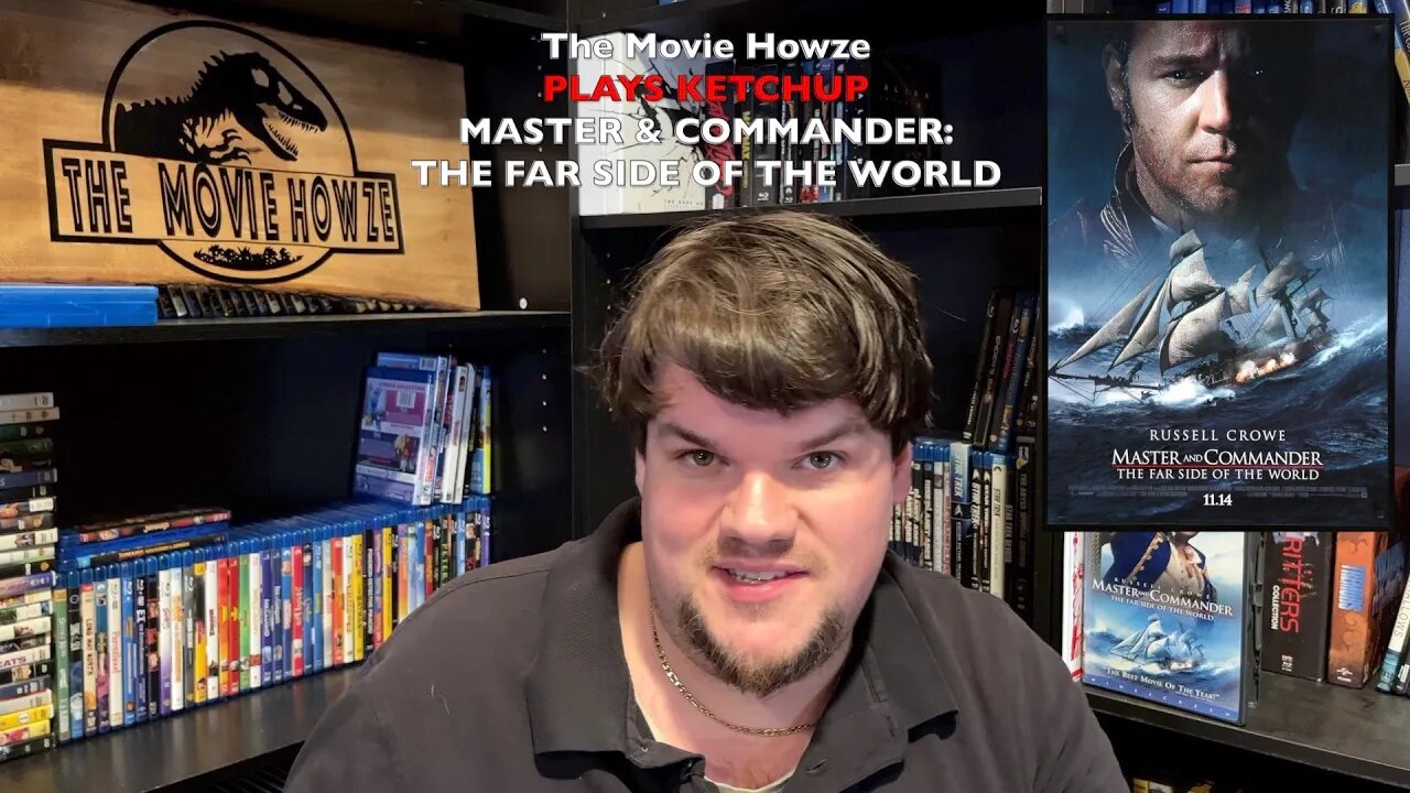 The Movie Howze PLAYS KETCHUP - MASTER & COMMANDER: THE FAR SIDE OF THE WORLD