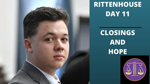 Kyle Rittenhouse day 11 - Closings and Hope