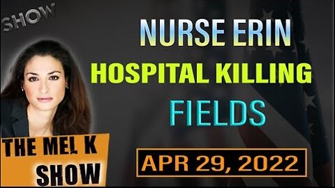 MEL K & HERO WHISTLEBLOWER VETERAN & AUTHOR NURSE ERIN ON THE HOSPITAL KILLING FIELDS REUPLOAD