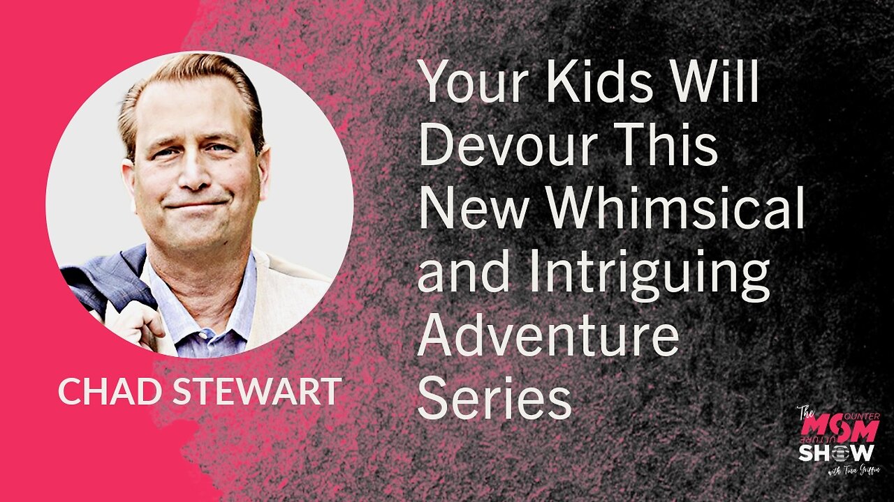 Ep. 611 - Your Kids Will Devour This New Whimsical and Intriguing Adventure Series - Chad Stewart