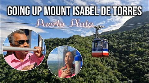 Caribbean/Dominican Republic: Return to Mount Isabel De Torres - Part 1