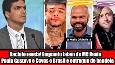Daciolo revela! Enquanto falam de MC Kevin Paulo Gustavo e Covas o Brasil e entregue de bandeja