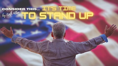 Consider this… “It's Time To Stand Up"