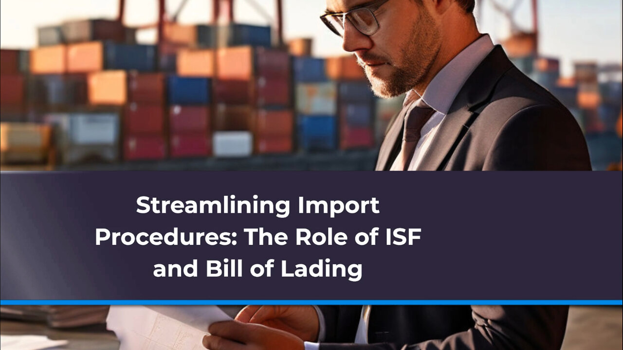 The Secrets to Smooth Customs Clearance: ISF and Bill of Lading Demystified