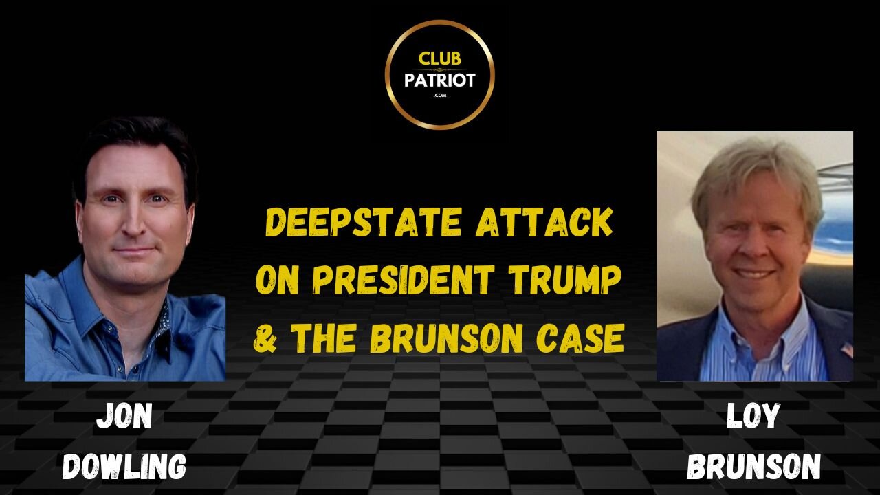 Jon Dowling & Loy Brunson Discuss Deepstate Attack On President Trump & The Brunson Case