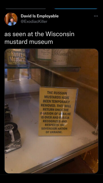 So there's a Mustard Museum and they just cancelled Russian Mustard