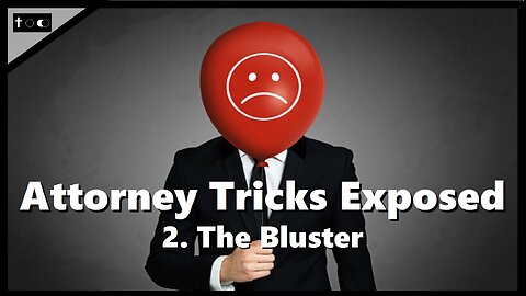 Attorney Tricks Exposed #2 - "The Bluster"