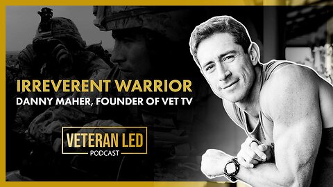 Episode 76: Irreverent Warrior: Danny Maher, Founder of VET TV