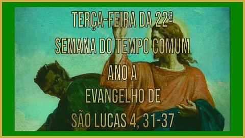 Evangelho da Terça-feira da 22ª Semana do Tempo Comum Lc 4, 31-37