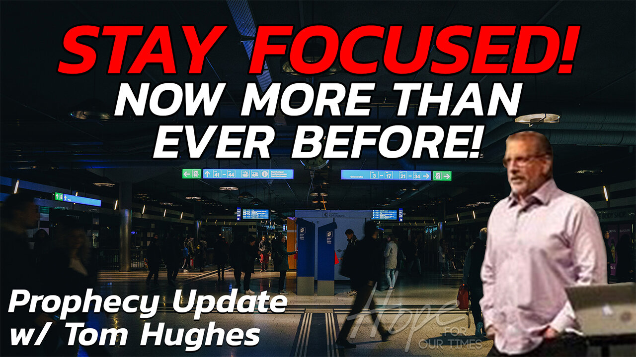 Stay Focused! Now More Than Ever Before! | Prophecy Update with Tom Hughes