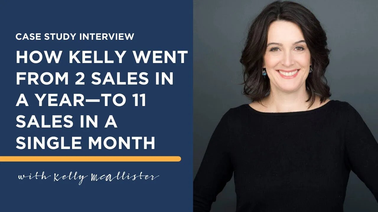 How Kelly Went From 2 Sales in a Year—to 11 Sales in a Single Month | Case Studies