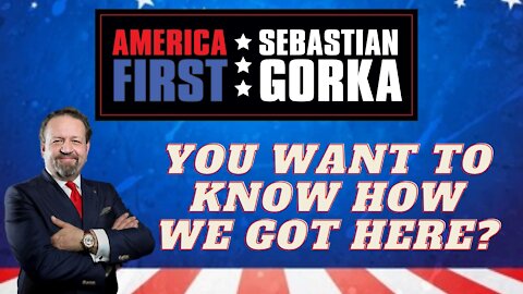 You want to know how we got here? Sebastian Gorka on AMERICA First