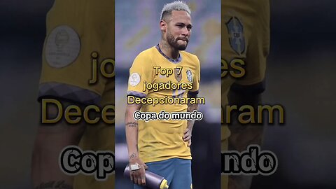 Top 7 jogadores que decepcionaram na #copadomundo #futebol #neymar #alison #seleçãobrasileira