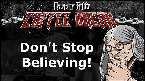 DON'T STOP BELIEVING! / Pastor Bob's Coffee Break