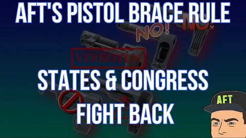 AFTS PISTOL BRACE RULE STATES & CONGRESS FIGHT BACK