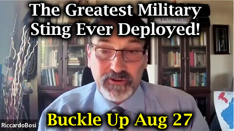 Riccardo Bosi Buckle Up 8.27.2Q24 - The Greatest Military Sting Ever Deployed!