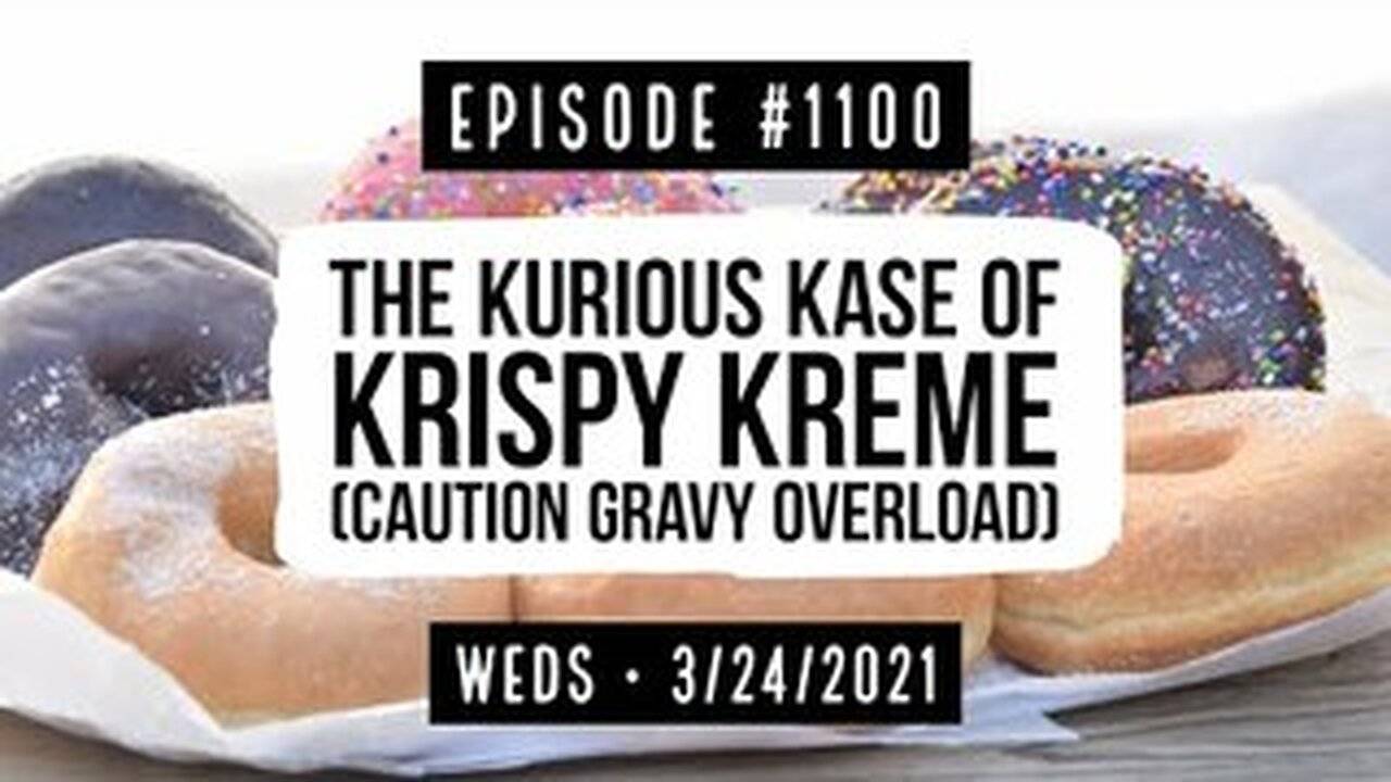 Owen Benjamin #1100: The Kurious Kase of Krispy Kreme (Caution: Gravy Overload!) 24Mar2021