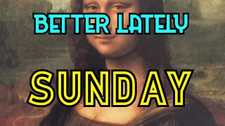 Better Lately - Sunday