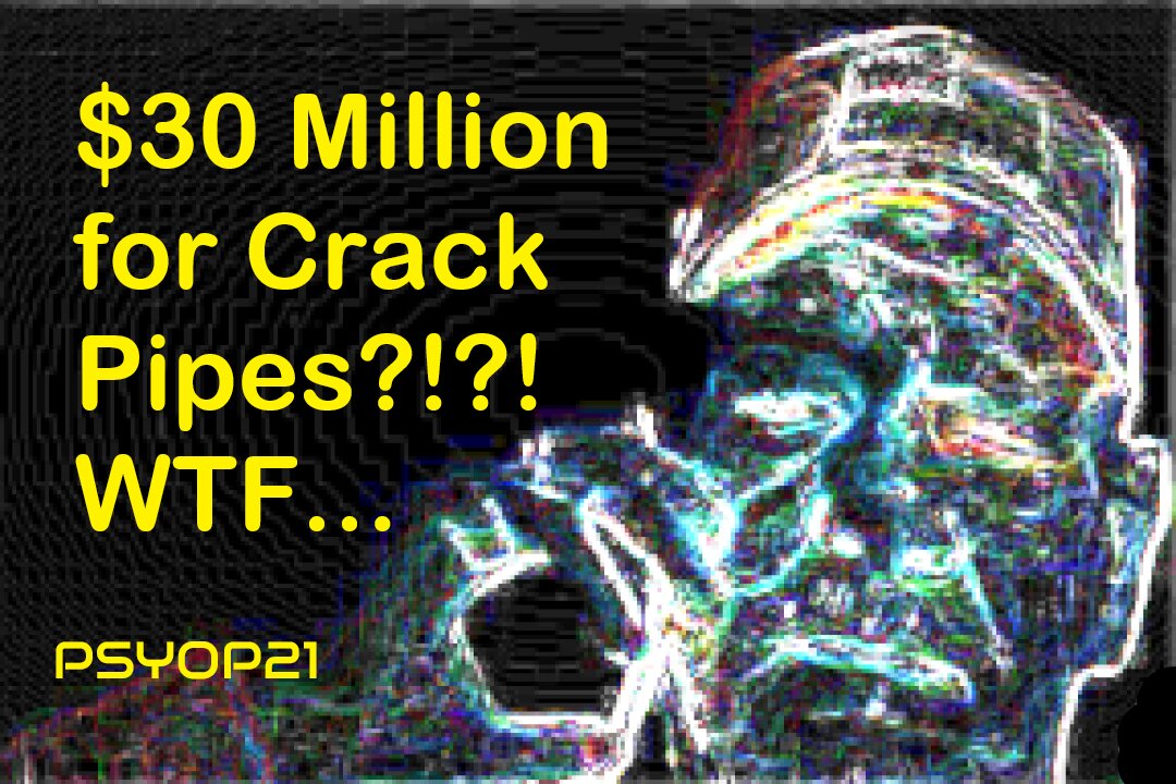 $30 Million for Crack Pipes....