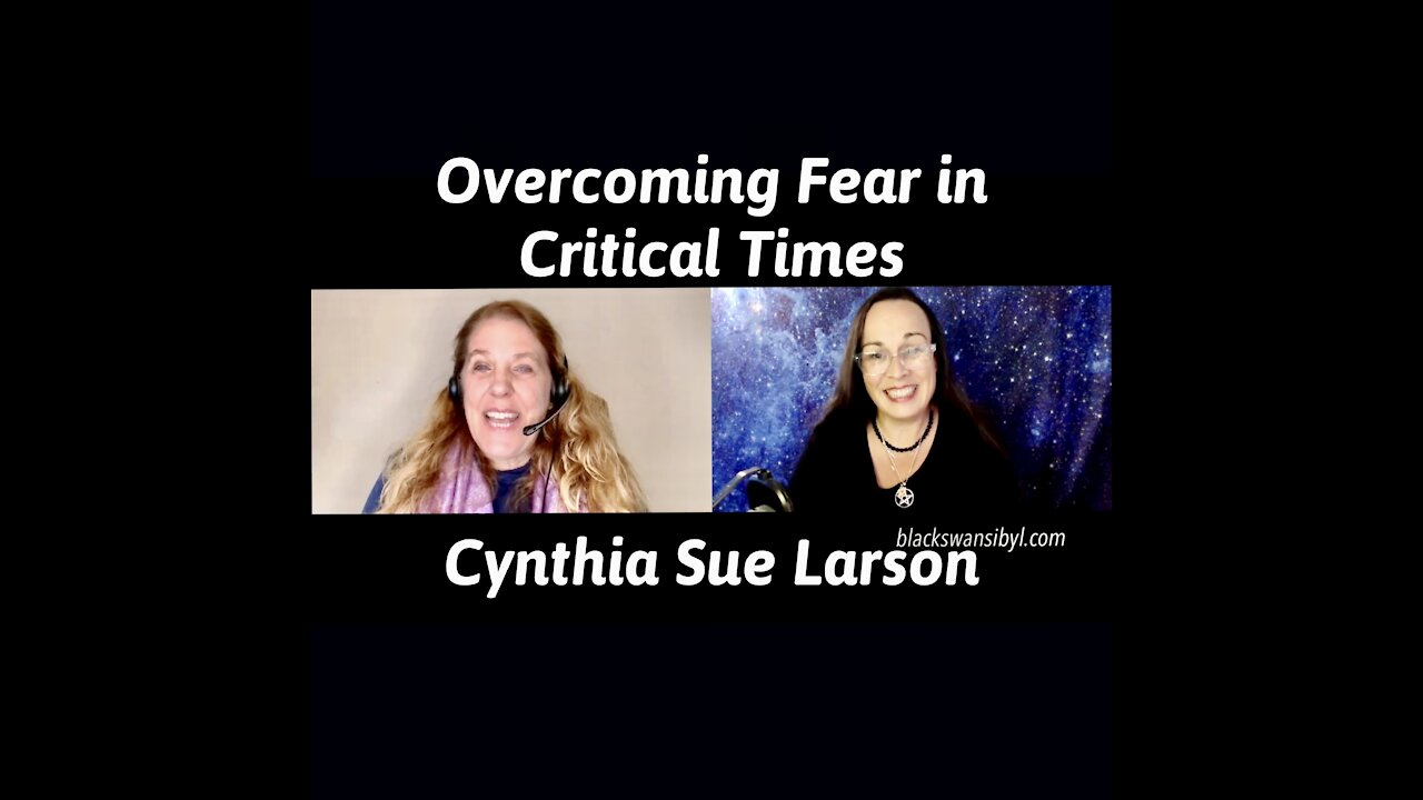 Overcoming Fear in Critical Times - Cynthia Sue Larson