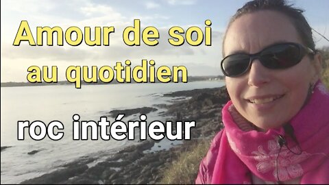 TROUVER SON ROC INTÉRIEUR /Vlog 25 - Amour de soi