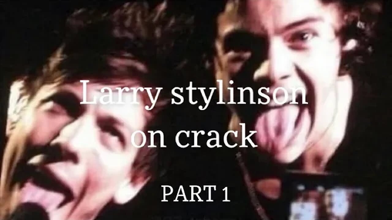 Larry Stylinson on crack PART 1