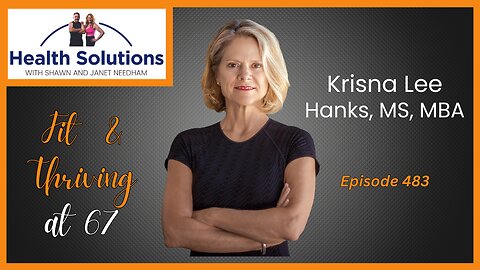 EP 483: Fit and Thriving Over 65 with Krisna Lee Hanks MS MBA and Shawn & Janet Needham R. Ph.