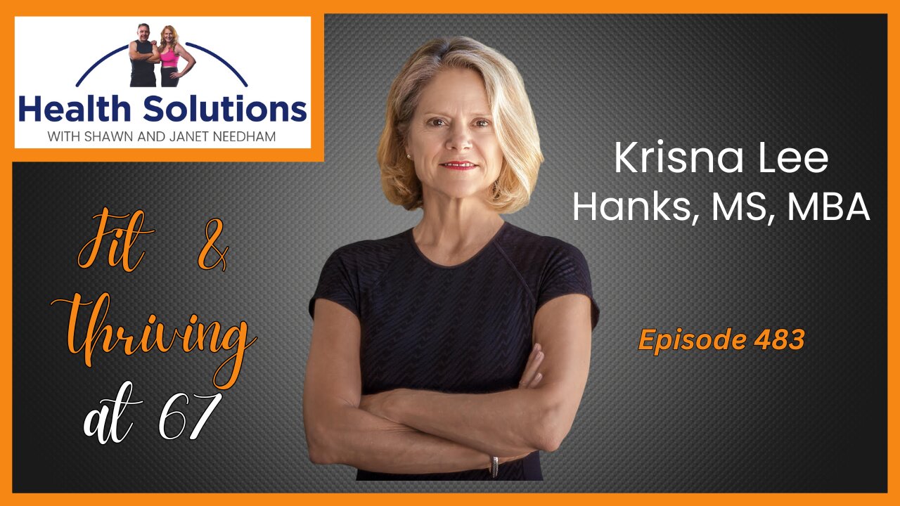 EP 483: Fit and Thriving Over 65 with Krisna Lee Hanks MS MBA and Shawn & Janet Needham R. Ph.