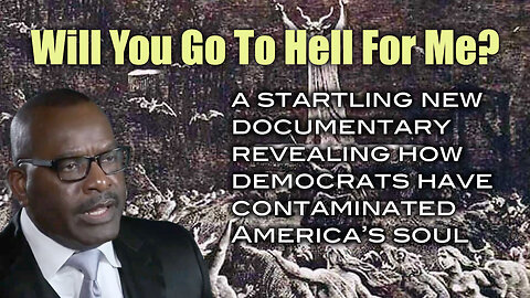 Will You Go To Hell For Me? “The Democrat Party is an Evil Institution.”