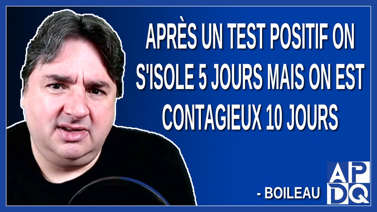 Après un test positif on s'isole 5 jours mais on est contagieux 10 jours. Dit Boileau