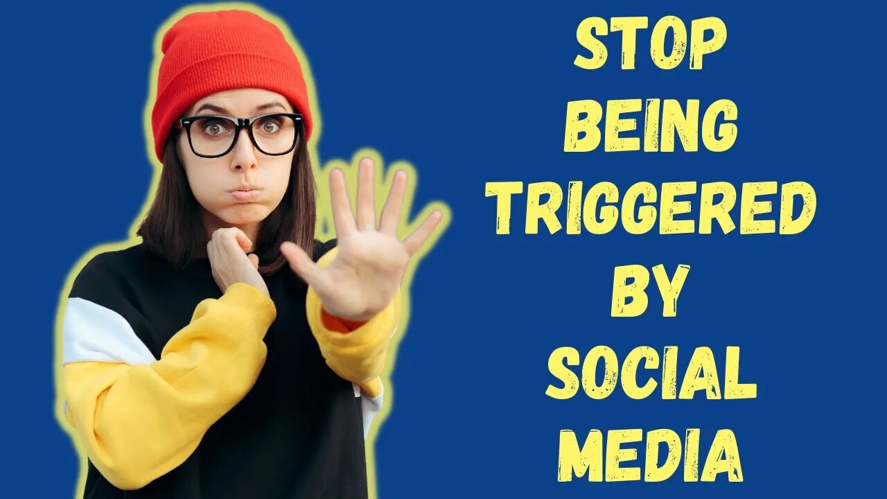 How to STOP getting TRIGGERED by social media