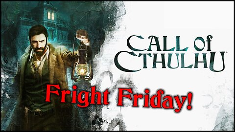 Call of Cthulhu | Fright Friday | RERUN