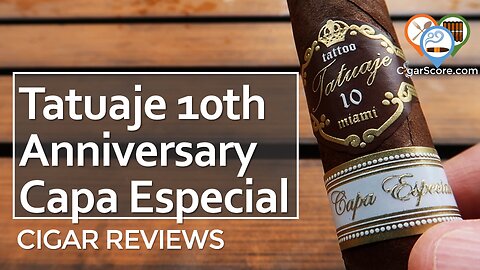 A TART GIFT. The TATUAJE 10th Anniversary Capa Especial Robusto - CIGAR REVIEWS by CigarScore