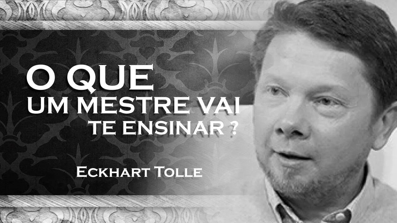 ECKHART TOLLE - O QUE UM MESTRE PODE TE ENSINAR, ECKHART TOLLE