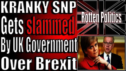 KRANKY SNP gets slammed by uk gov over brexit!