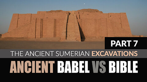 Babel vs. Bible Part 7 - The Ancient Sumerian Excavations